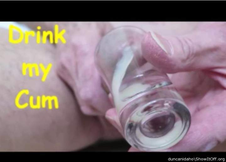 Drink My Cum! - See the video!!!