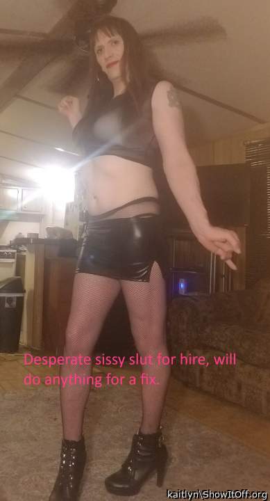 Desperate sissy slut for hire, will do anything for a fix.